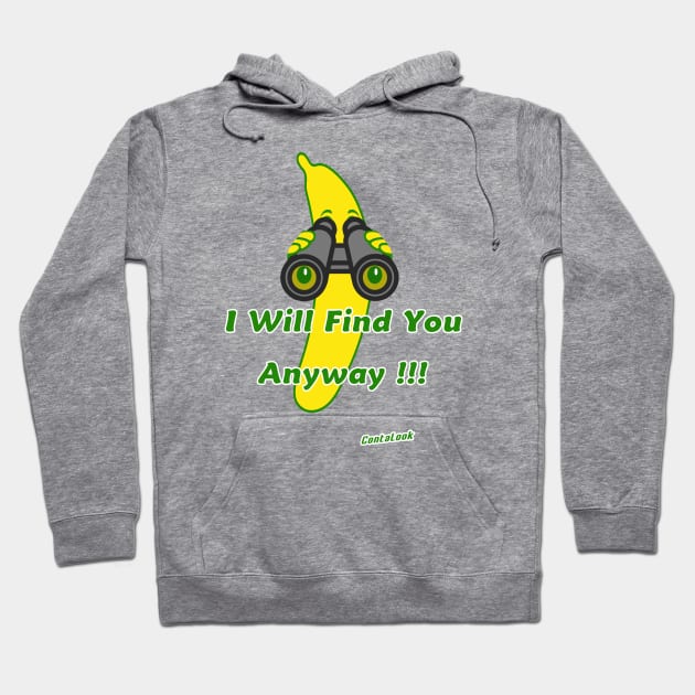 I will find you anyway !!! Hoodie by contalook